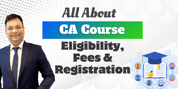 All About CA Course : Eligibility , Registration & Fees.